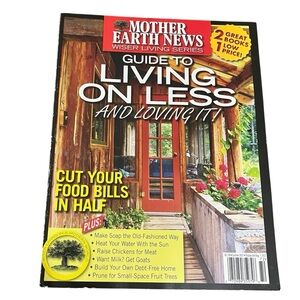 Mother Earth News Wiser Living Series : Guide to Living on Less and Loving It!